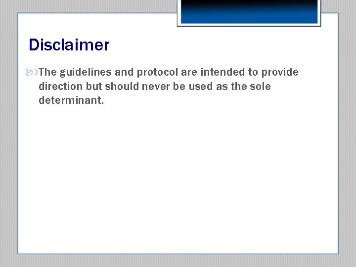 Disclaimer The guidelines and protocol are intended to provide direction but should never be