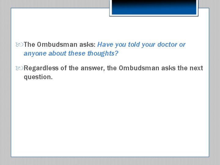  The Ombudsman asks: Have you told your doctor or anyone about these thoughts?