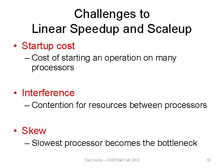 Challenges to Linear Speedup and Scaleup • Startup cost – Cost of starting an Challenges to Linear Speedup and Scaleup • Startup cost – Cost of starting an