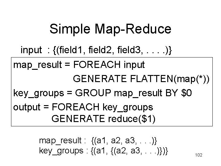 Simple Map-Reduce input : {(field 1, field 2, field 3, . . )} map_result Simple Map-Reduce input : {(field 1, field 2, field 3, . . )} map_result
