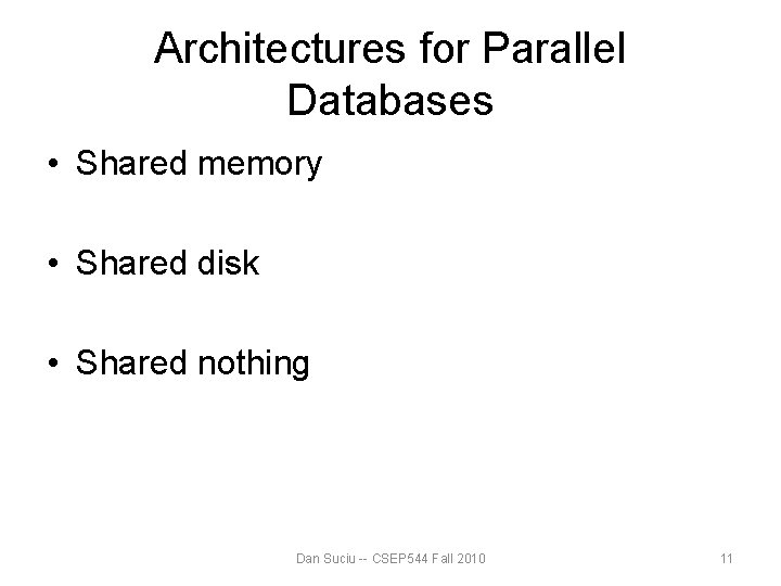 Architectures for Parallel Databases • Shared memory • Shared disk • Shared nothing Dan Architectures for Parallel Databases • Shared memory • Shared disk • Shared nothing Dan