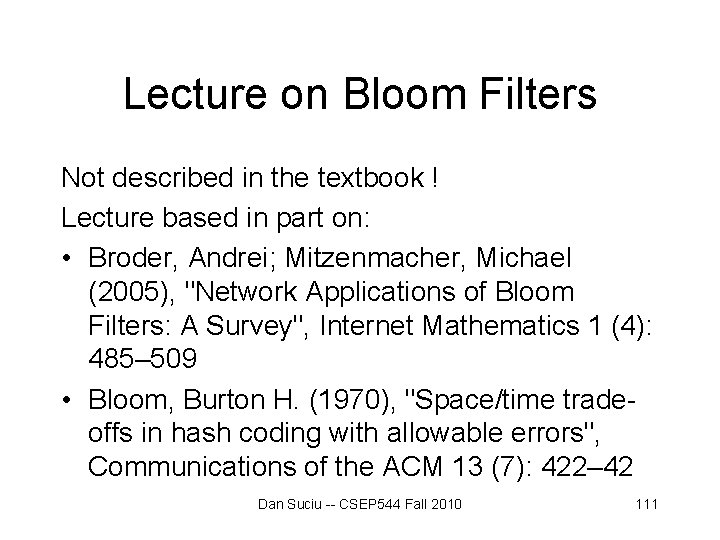 Lecture on Bloom Filters Not described in the textbook ! Lecture based in part Lecture on Bloom Filters Not described in the textbook ! Lecture based in part
