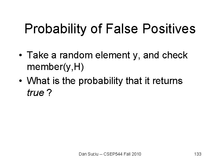 Probability of False Positives • Take a random element y, and check member(y, H) Probability of False Positives • Take a random element y, and check member(y, H)