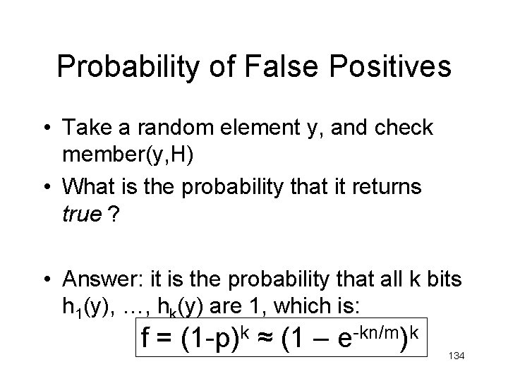 Probability of False Positives • Take a random element y, and check member(y, H) Probability of False Positives • Take a random element y, and check member(y, H)