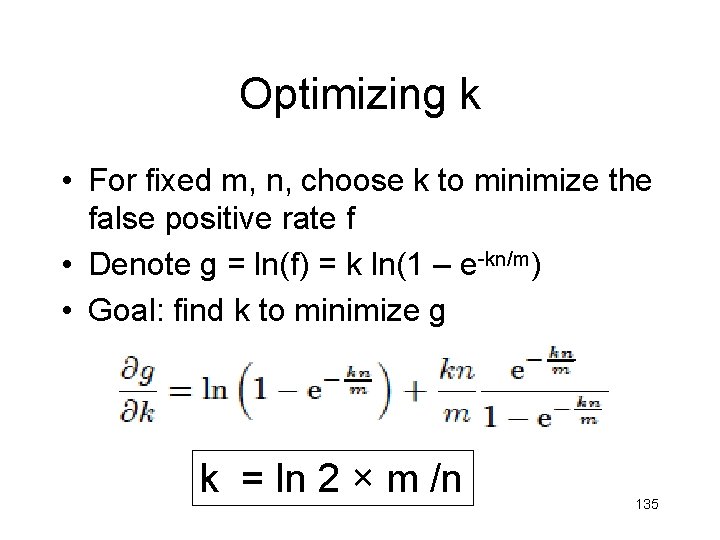 Optimizing k • For fixed m, n, choose k to minimize the false positive Optimizing k • For fixed m, n, choose k to minimize the false positive