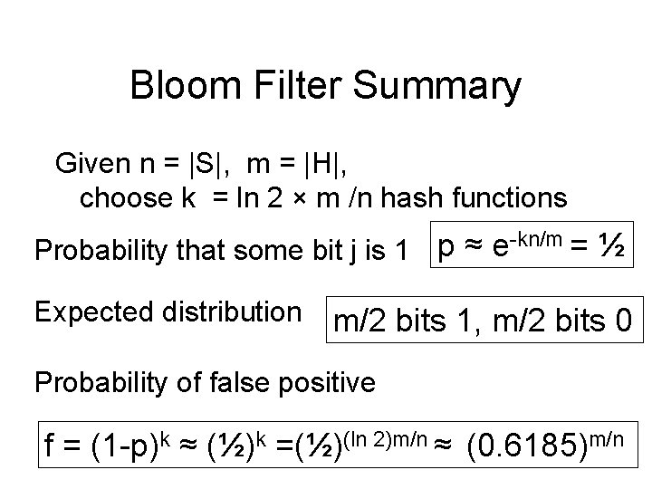 Bloom Filter Summary Given n = |S|, m = |H|, choose k = ln Bloom Filter Summary Given n = |S|, m = |H|, choose k = ln