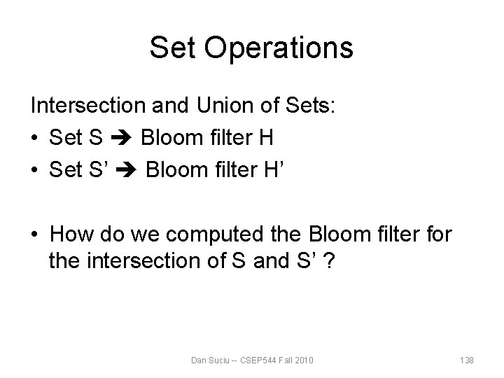 Set Operations Intersection and Union of Sets: • Set S Bloom filter H • Set Operations Intersection and Union of Sets: • Set S Bloom filter H •