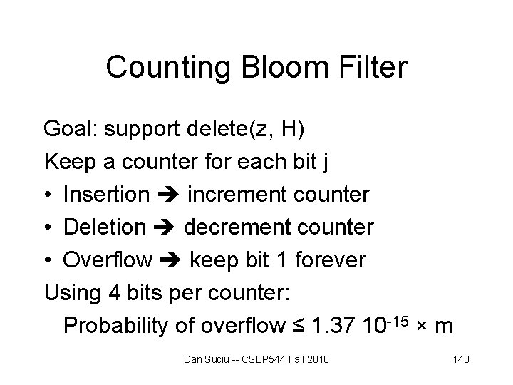 Counting Bloom Filter Goal: support delete(z, H) Keep a counter for each bit j Counting Bloom Filter Goal: support delete(z, H) Keep a counter for each bit j