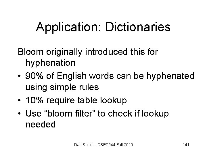 Application: Dictionaries Bloom originally introduced this for hyphenation • 90% of English words can Application: Dictionaries Bloom originally introduced this for hyphenation • 90% of English words can