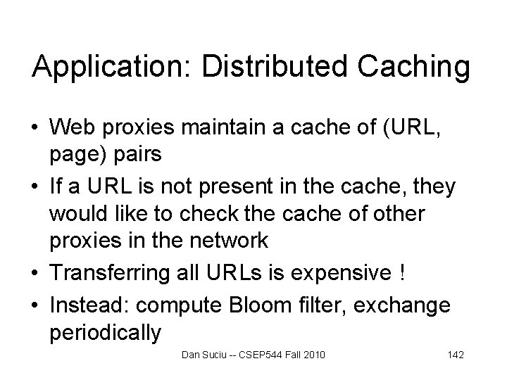 Application: Distributed Caching • Web proxies maintain a cache of (URL, page) pairs • Application: Distributed Caching • Web proxies maintain a cache of (URL, page) pairs •
