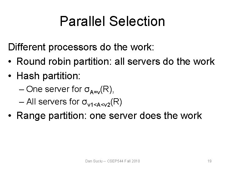 Parallel Selection Different processors do the work: • Round robin partition: all servers do Parallel Selection Different processors do the work: • Round robin partition: all servers do