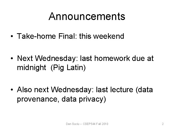 Announcements • Take-home Final: this weekend • Next Wednesday: last homework due at midnight Announcements • Take-home Final: this weekend • Next Wednesday: last homework due at midnight