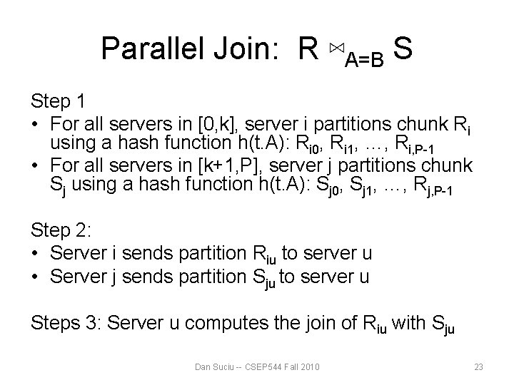 Parallel Join: R ⋈A=B S Step 1 • For all servers in [0, k],