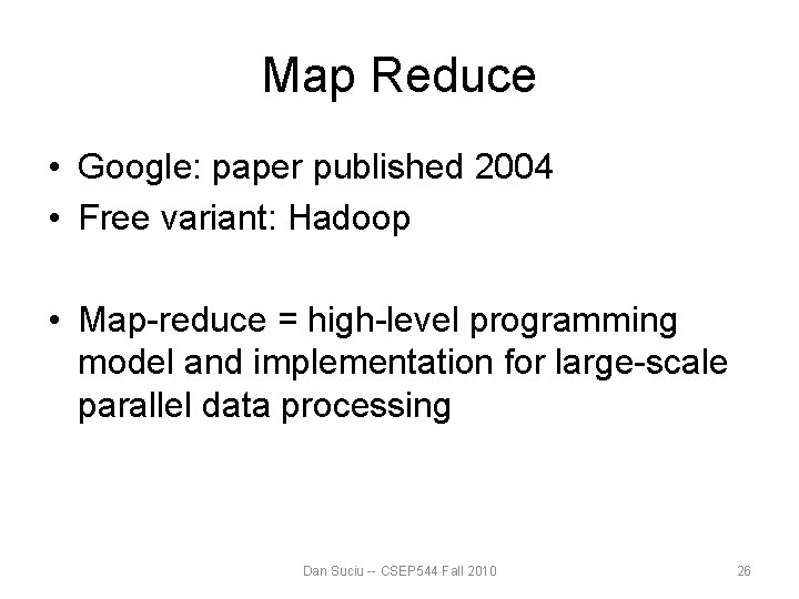 Map Reduce • Google: paper published 2004 • Free variant: Hadoop • Map-reduce = Map Reduce • Google: paper published 2004 • Free variant: Hadoop • Map-reduce =