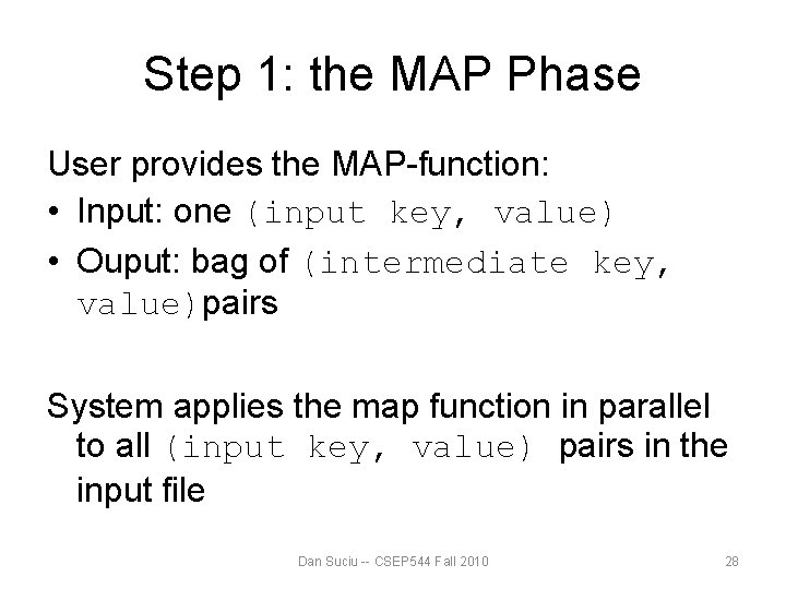 Step 1: the MAP Phase User provides the MAP-function: • Input: one (input key, Step 1: the MAP Phase User provides the MAP-function: • Input: one (input key,