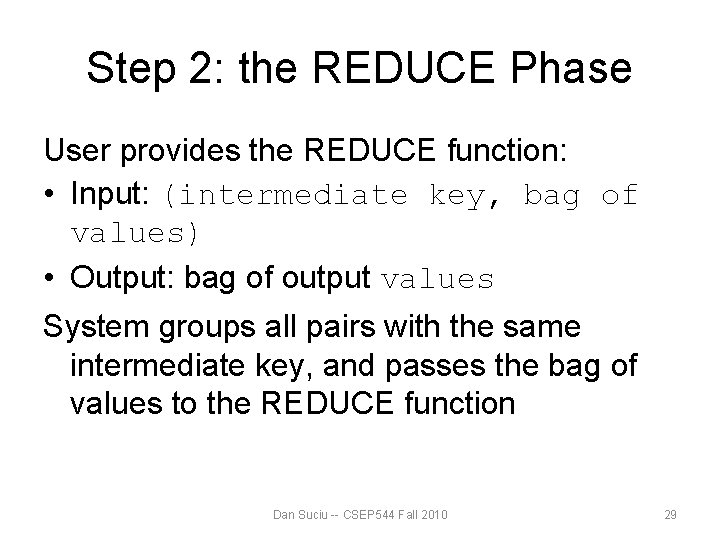 Step 2: the REDUCE Phase User provides the REDUCE function: • Input: (intermediate key, Step 2: the REDUCE Phase User provides the REDUCE function: • Input: (intermediate key,