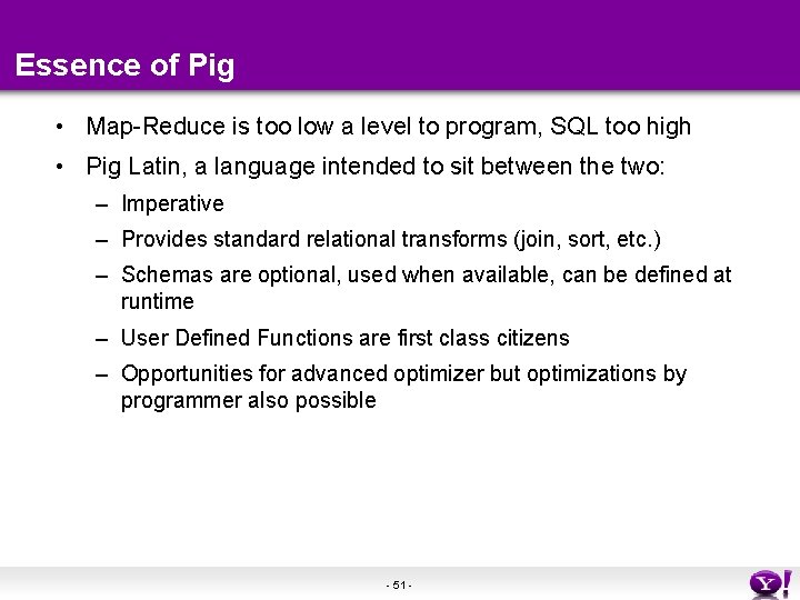 Essence of Pig • Map-Reduce is too low a level to program, SQL too Essence of Pig • Map-Reduce is too low a level to program, SQL too
