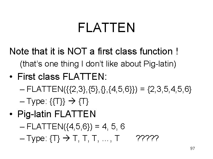 FLATTEN Note that it is NOT a first class function ! (that’s one thing FLATTEN Note that it is NOT a first class function ! (that’s one thing