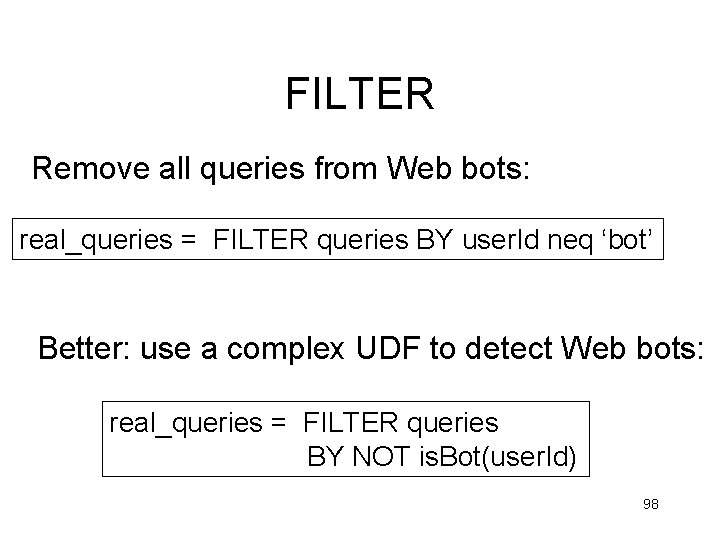 FILTER Remove all queries from Web bots: real_queries = FILTER queries BY user. Id FILTER Remove all queries from Web bots: real_queries = FILTER queries BY user. Id