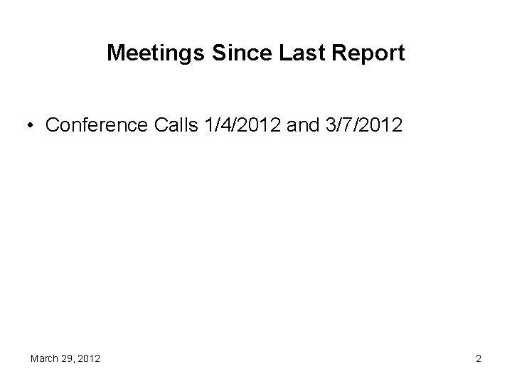 Meetings Since Last Report • Conference Calls 1/4/2012 and 3/7/2012 March 29, 2012 2
