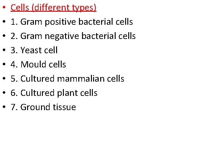  • • Cells (different types) 1. Gram positive bacterial cells 2. Gram negative