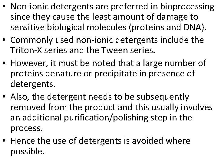  • Non-ionic detergents are preferred in bioprocessing since they cause the least amount