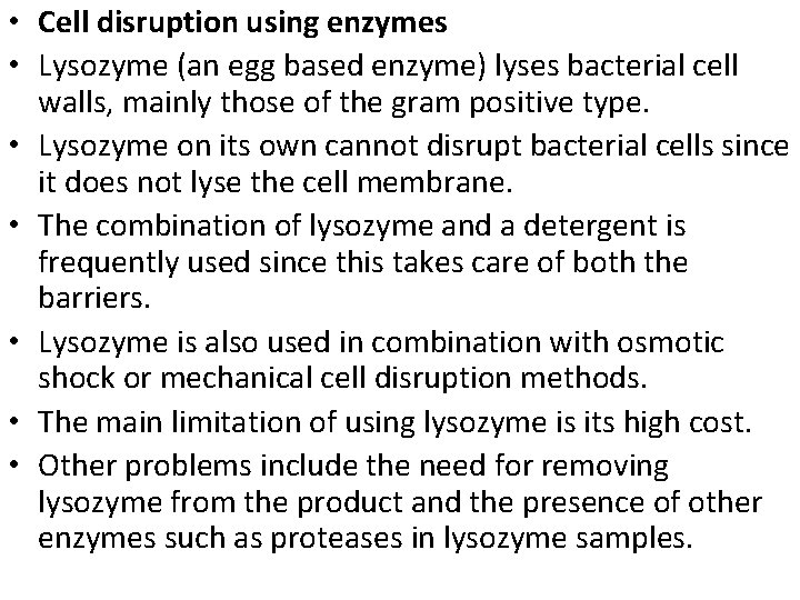  • Cell disruption using enzymes • Lysozyme (an egg based enzyme) lyses bacterial