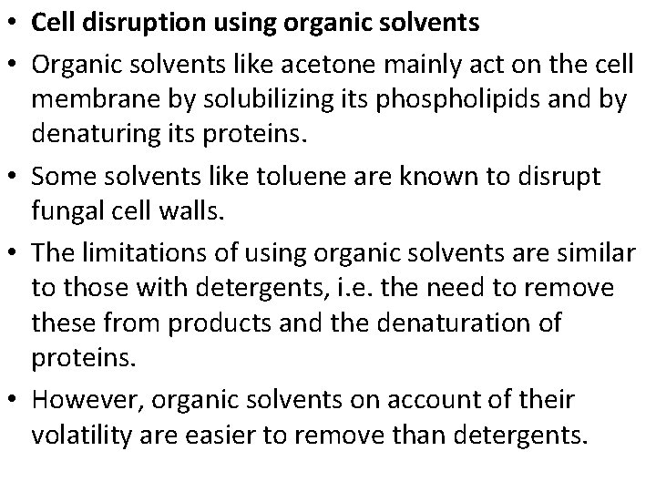  • Cell disruption using organic solvents • Organic solvents like acetone mainly act