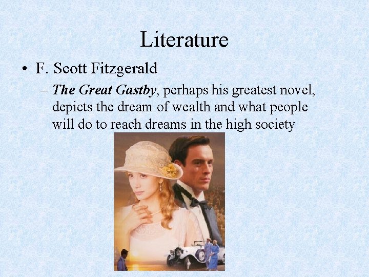 Literature • F. Scott Fitzgerald – The Great Gastby, perhaps his greatest novel, depicts