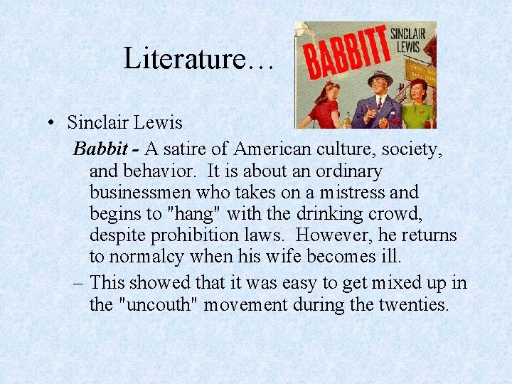 Literature… • Sinclair Lewis Babbit - A satire of American culture, society, and behavior.