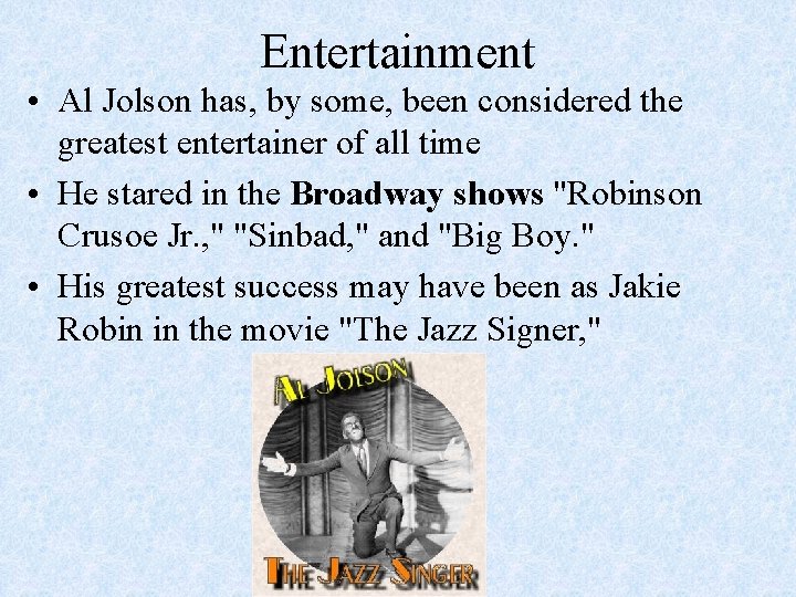 Entertainment • Al Jolson has, by some, been considered the greatest entertainer of all