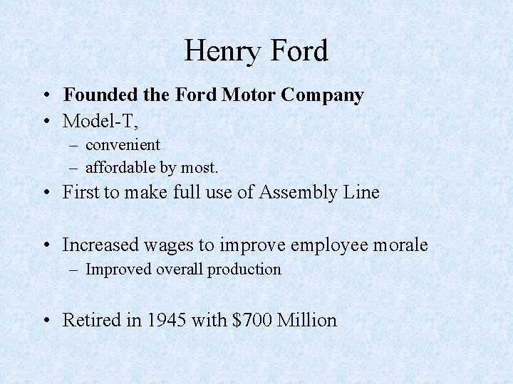 Henry Ford • Founded the Ford Motor Company • Model-T, – convenient – affordable