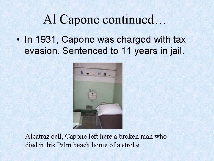 Al Capone continued… • In 1931, Capone was charged with tax evasion. Sentenced to