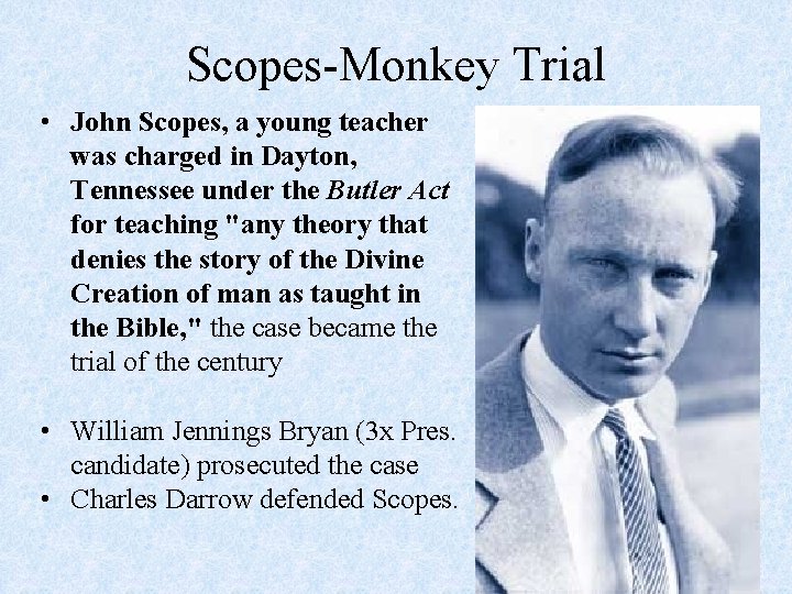 Scopes-Monkey Trial • John Scopes, a young teacher was charged in Dayton, Tennessee under