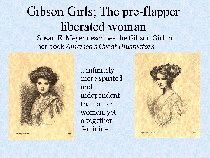 Gibson Girls; The pre-flapper liberated woman Susan E. Meyer describes the Gibson Girl in