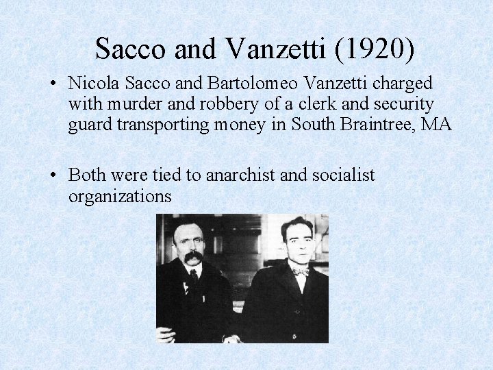 Sacco and Vanzetti (1920) • Nicola Sacco and Bartolomeo Vanzetti charged with murder and