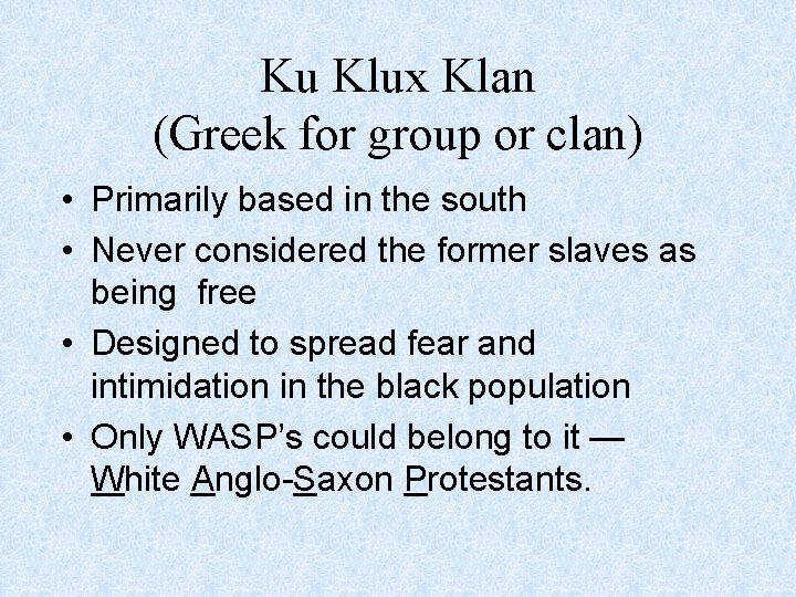 Ku Klux Klan (Greek for group or clan) • Primarily based in the south