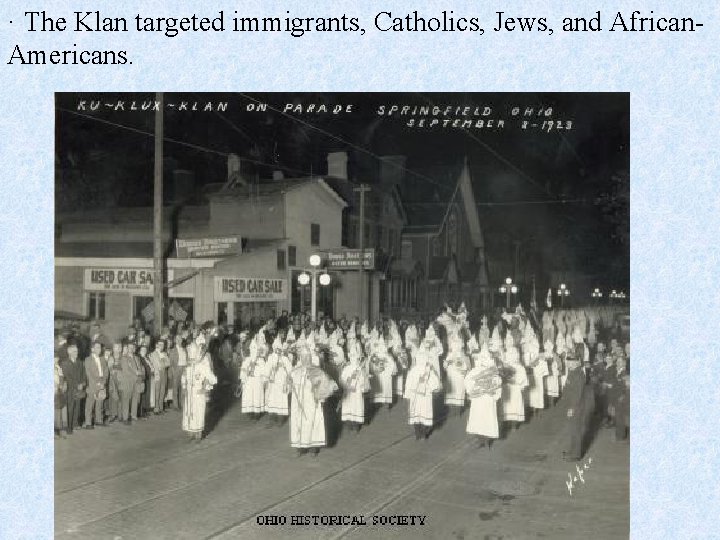 · The Klan targeted immigrants, Catholics, Jews, and African. Americans. 