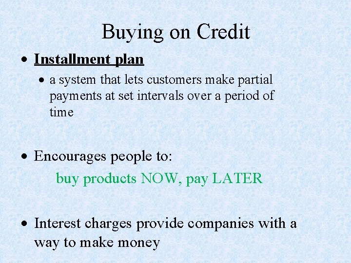 Buying on Credit Installment plan a system that lets customers make partial payments at