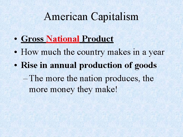 American Capitalism • Gross National Product • How much the country makes in a