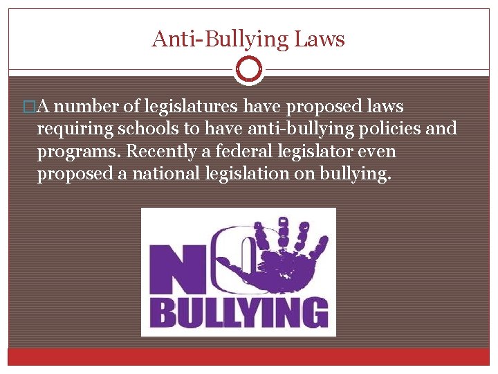 Anti-Bullying Laws �A number of legislatures have proposed laws requiring schools to have anti-bullying