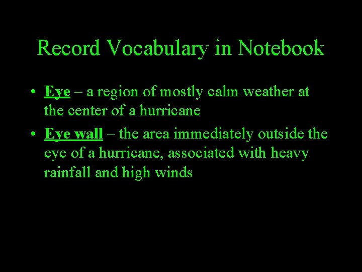 Record Vocabulary in Notebook • Eye – a region of mostly calm weather at