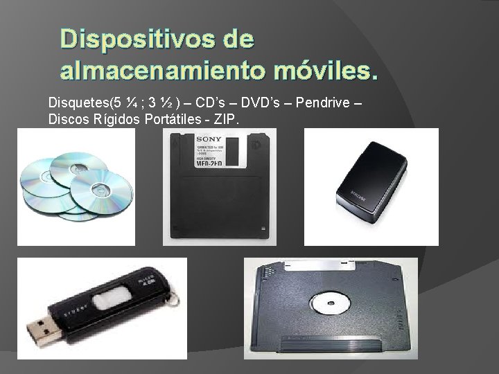 Dispositivos de almacenamiento móviles. Disquetes(5 ¼ ; 3 ½ ) – CD’s – DVD’s