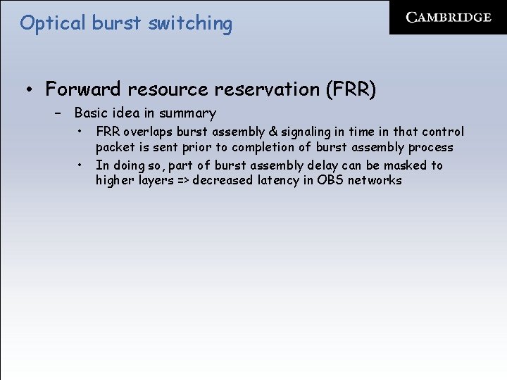 Optical burst switching • Forward resource reservation (FRR) – Basic idea in summary •