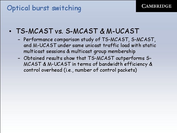 Optical burst switching • TS-MCAST vs. S-MCAST & M-UCAST – Performance comparison study of
