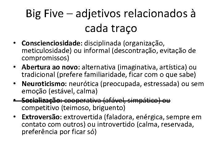 Big Five – adjetivos relacionados à cada traço • Conscienciosidade: disciplinada (organização, meticulosidade) ou