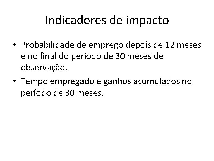 Indicadores de impacto • Probabilidade de emprego depois de 12 meses e no final