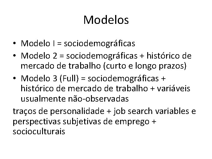 Modelos • Modelo I = sociodemográficas • Modelo 2 = sociodemográficas + histórico de