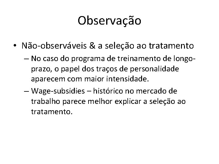 Observação • Não-observáveis & a seleção ao tratamento – No caso do programa de