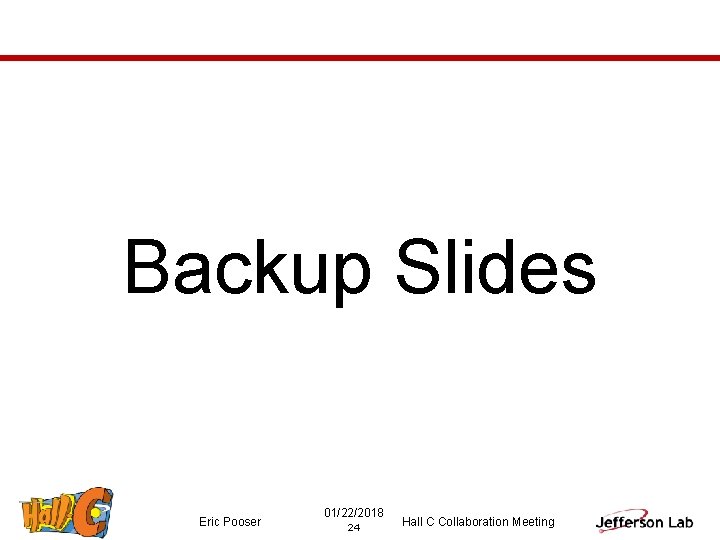 Backup Slides Eric Pooser 01/22/2018 24 Hall C Collaboration Meeting 